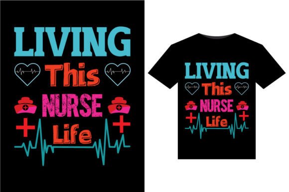 Living This Nurse Life Graphics for T-Shirt Designs