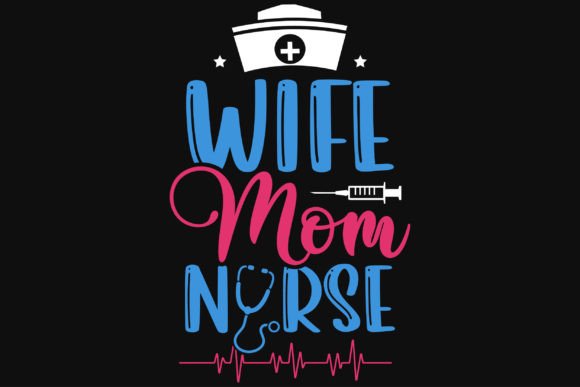 Wife Mom Nurse Graphics & T-Shirt Designs